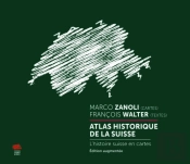 Atlas Historique De La Suisse : L'Histoire Suisse En Cartes