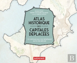 Bertrand.pt - Atlas Historique Des Capitales Déplacées : 70 Capitales Qui Ont Déménagé Au Fil Des Siècles