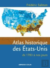 Atlas Historique Des États-Unis - De 1783 À Nos Jours : De 1783 À Nos Jours