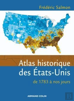 Bertrand.pt - Atlas Historique Des États-Unis - De 1783 À Nos Jours : De 1783 À Nos Jours