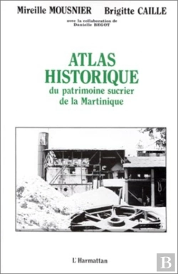 Bertrand.pt - Atlas Historique Du  Patrimoine Sucrier De La Martinique