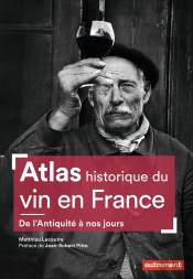 Atlas Historique Du Vin En France ; De L'Antiquité À Nos Jours