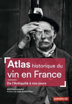 Bertrand.pt - Atlas Historique Du Vin En France ; De L'Antiquité À Nos Jours