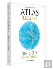 Atlas Illustré Des Lieux Inaccessibles