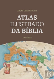 Atlas Ilustrado Da Bíblia - Um Guia Completo Para Compreender O Contexto Histórico E Geográfico Das Escrituras