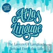 Atlas Linguae: The Layers Of Language Behind Everyday Life