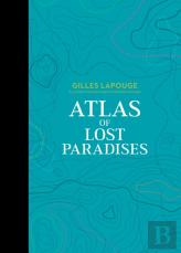 Atlas Of Lost Paradises