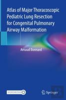 Atlas Of Major Thoracoscopic Pediatric Lung Resection For Congenital Pulmonary Airway Malformation