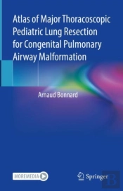 Atlas Of Major Thoracoscopic Pediatric Lung Resection For Congenital Pulmonary Airway Malformation