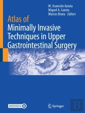 Atlas Of Minimally Invasive Techniques In Upper Gastrointestinal Surgery