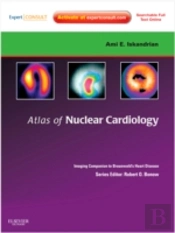 Atlas Of Nuclear Cardiology: Imaging Companion To Braunwald'S Heart Disease