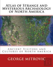 Atlas Of Strange And Mysterious Archaeology Of North America