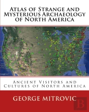 Atlas Of Strange And Mysterious Archaeology Of North America