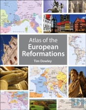 Atlas Of The European Reformations