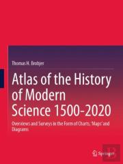 Atlas Of The History Of Modern Science 1500-2020