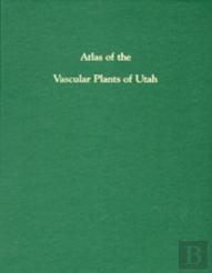 Atlas Of Vascular Plants Of Utah