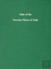 Atlas Of Vascular Plants Of Utah