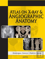 Atlas On X-Ray And Angiographic Anatomy