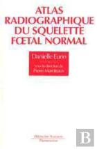 Atlas Radiographique Du Squelette Foetal Normal