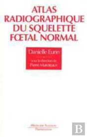 Atlas Radiographique Du Squelette Foetal Normal