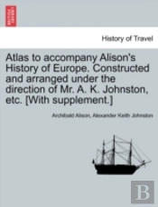 Atlas To Accompany Alison'S History Of E