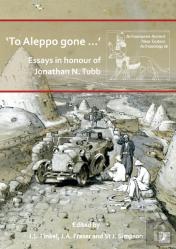 Â€˜To Aleppo Gone Â€¦Â€™: Essays In Honour Of Jonathan N. Tubb