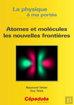 Bertrand.pt - Atomes Et Molécules Les Nouvelles Frontières ; La Physique À Ma Portée
