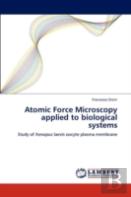 Atomic Force Microscopy Applied To Biological Systems
