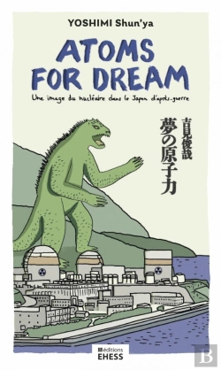 Bertrand.pt - Atoms For Dream : Une Image Du Nucléaire Dans Le Japon D'Après-Guerre