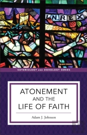 Atonement And The Life Of Faith (Soteriology And Doxology)