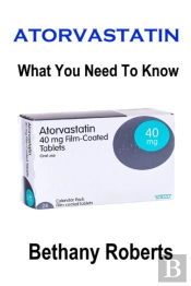 Atorvastatin. What You Need To Know.: A