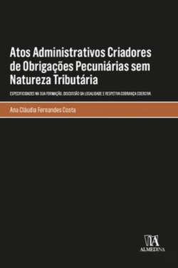 Bertrand.pt - Atos Administrativos Criadores de Obrigações Pecuniárias sem Natureza Tributária
