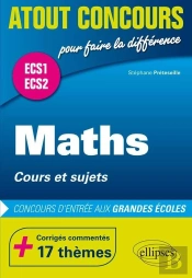 Atout Concours : Maths,  Cours Et Sujets  Prépas Ecs. Corrigés Commentés  : 17 Thèmes