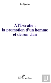 Att-Cratie : La Promotion D'Un Homme Et De Son Clan