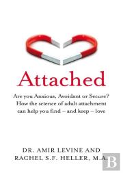 Attached - Are You Anxious, Avoidant Or Secure How Science Of Adult Attachment