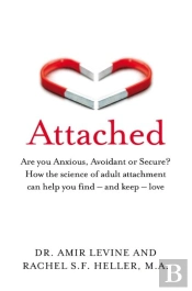 Attached - Are You Anxious, Avoidant Or Secure How Science Of Adult Attachment