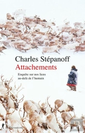 Attachements. Enquête Sur Nos Liens Au-Delà De L'Humain