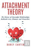 Attachment Theory, The Science Of Successful Relationships, Authentic Love, Romance And Connection