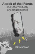 Attack Of The Ifones And Other Vertically Challenged Stories