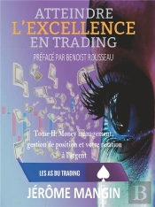 Atteindre L Excellence En Trading Tome Ii - Money Management Gestion De Po
