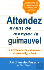 Attendez Avant De Manger La Guimauve ! Le Secret Du Succès Professionnel Et Personnel Gratifiant