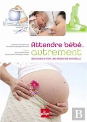 Attendre Bébé...Autrement ; Ressources Pour Une Grossesse Naturelle