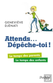 Attends... Dépêche-Toi ; Le Temps Des Parents, Le Temps Des Enfants