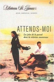 Attends-Moi ; Joies De La Purete Dans La Relation Amoureuse