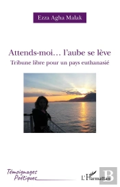 Attends-Moi... L'Aube Se Leve - Tribune Libre Pour Un Pays Euthanasie