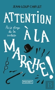 Attention À La Marche ! Petit Éloge De La Vieillesse