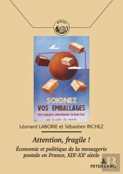 Attention, Fragile ! : Economie Et Politique De La Messagerie Postale En France, Xixe-Xxe Siècle...