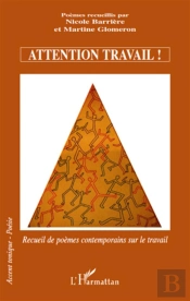 Attention Travail ! Recueil De Poèmes Contemporains Sur Le Travail