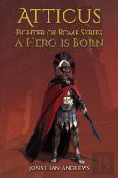 Atticus, Fighter Of Rome Series: A Hero Is Born