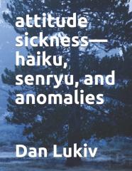Attitude Sickness-Haiku, Senryu, And Anomalies